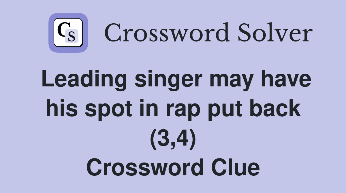 Leading singer may have his spot in rap put back (3,4) Crossword Clue